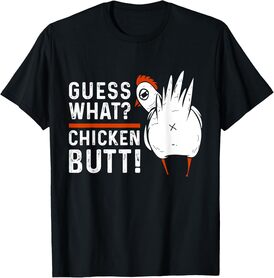 Funny Guess What Chicken Butt! White Design T-Shirts T-Shirt