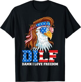 DILF Damn I Love Freedom Eagle Funny Patriotic 4th Of July T-Shirt